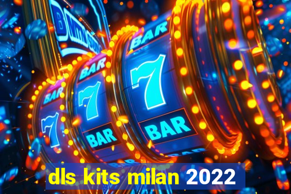 dls kits milan 2022